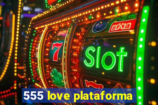 555 love plataforma